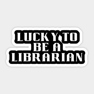 lucky to be a librarian Sticker